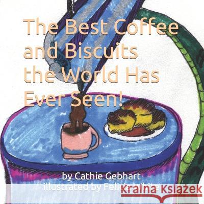 The Best Coffee and Biscuits the World Has Ever Seen Felicia White Danny Crawford Cathie Gebhart 9781735202655 Dan the Fish Publishing - książka