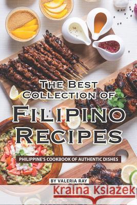 The Best Collection of Filipino Recipes: Philippine's Cookbook of Authentic Dishes Valeria Ray 9781080686179 Independently Published - książka