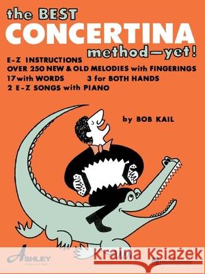 The Best Concertina Method - Yet] (Anglo Concertina) Bob Kail 9780825653681 Ashley - książka