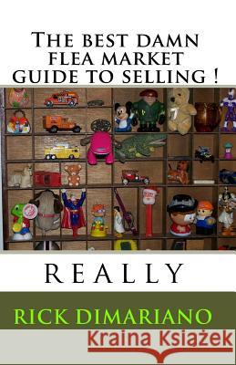 The Best Damn Flea Market Guide To Selling !: Really Dimariano, Rick 9781441497024 Createspace - książka