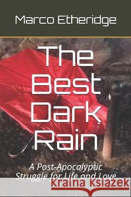 The Best Dark Rain: A Post-Apocalyptic Struggle for Life and Love Marco Etheridge   9781973343547 Independently Published - książka