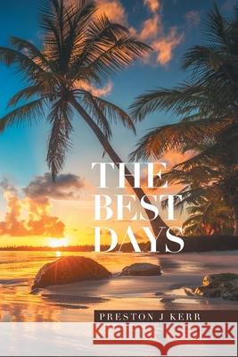 The Best Days Preston J. Kerr 9781664133464 Xlibris Us - książka