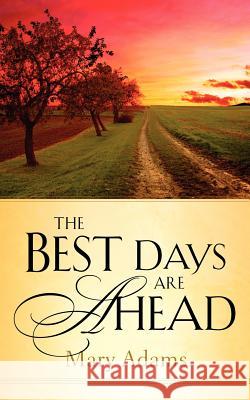 The Best Days are Ahead Mary Adams 9781594679735 Xulon Press - książka