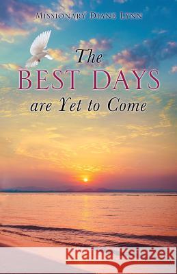 The Best Days are Yet to Come Missionary Diane Lynn 9781498471657 Xulon Press - książka