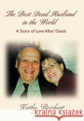 The Best Dead Husband in the World: A Story of Love After Death Reichert, Kathy 9780595827060 iUniverse - książka