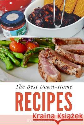 The Best Down-Home Recipes: A country cooking cookbook with great recipes Smith, Sandy 9781981580484 Createspace Independent Publishing Platform - książka