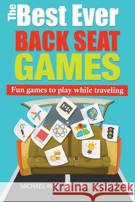 The Best Ever Back Seat Games: Fun games to play while you are traveling Rist, Lene Alfa 9781514268650 Createspace - książka