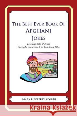 The Best Ever Book of Afghan Jokes: Lots and Lots of Jokes Specially Repurposed for You-Know-Who Mark Geoffrey Young 9781478261889 Createspace - książka