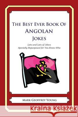 The Best Ever Book of Angolan Jokes: Lots and Lots of Jokes Specially Repurposed for You-Know-Who Mark Geoffrey Young 9781478348948 Createspace - książka