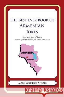 The Best Ever Book of Armenian Jokes: Lots and Lots of Jokes Specially Repurposed for You-Know-Who Mark Geoffrey Young 9781478348979 Createspace - książka