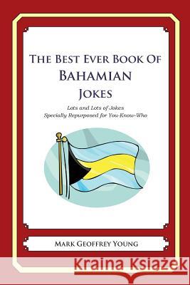 The Best Ever Book of Bahamian Jokes: Lots and Lots of Jokes Specially Repurposed for You-Know-Who Mark Geoffrey Young 9781478348993 Createspace - książka