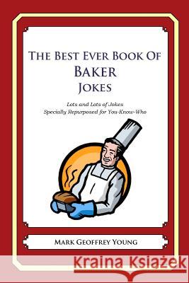 The Best Ever Book of Baker Jokes: Lots and Lots of Jokes Specially Repurposed for You-Know-Who Mark Geoffrey Young 9781478264491 Createspace - książka