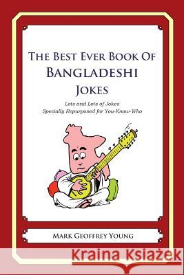 The Best Ever Book of Bangladeshi Jokes: Lots and Lots of Jokes Specially Repurposed for You-Know-Who Mark Geoffrey Young 9781478349051 Createspace - książka