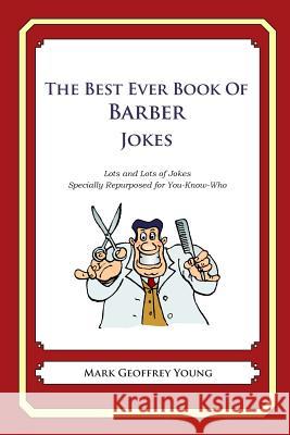 The Best Ever Book of Barber Jokes: Lots and Lots of Jokes Specially Repurposed for You-Know-Who Joy S. McDiarmid McDiarmid Jo Mark Geoffrey Young 9781468079876 Blue Butterfly Books - książka