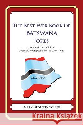 The Best Ever Book of Batswana Jokes: Lots and Lots of Jokes Specially Repurposed for You-Know-Who Mark Geoffrey Young 9781478349082 Createspace - książka