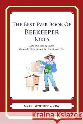 The Best Ever Book of Beekeeper Jokes: Lots and Lots of Jokes Specially Repurposed for You-Know-Who Mark Geoffrey Young 9781477515952 Createspace - książka