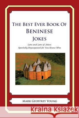 The Best Ever Book of Beninese Jokes: Lots and Lots of Jokes Specially Repurposed for You-Know-Who Mark Geoffrey Young 9781478349105 Createspace - książka