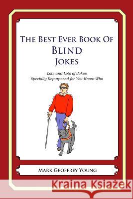 The Best Ever Book of Blind Jokes: Lots and Lots of Jokes Specially Repurposed for You-Know-Who Mark Geoffrey Young 9781478264545 Createspace - książka