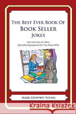 The Best Ever Book of Book Seller Jokes: Lots and Lots of Jokes Specially Repurposed for You-Know-Who Mark Geoffrey Young 9781478264446 Createspace - książka