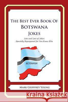 The Best Ever Book of Botswana Jokes: Lots and Lots of Jokes Specially Repurposed for You-Know-Who Mark Geoffrey Young 9781480009950 Createspace - książka