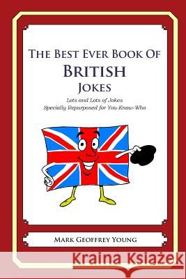 The Best Ever Book of British Jokes: Lots and Lots of Jokes Specially Repurposed for You-Know-Who Mark Geoffrey Young 9781469916231 Createspace - książka