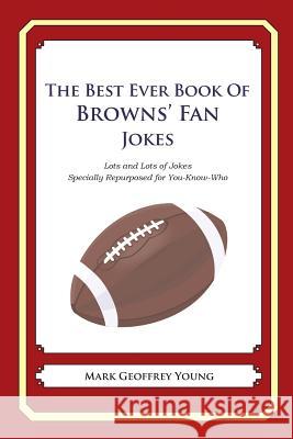 The Best Ever Book of Browns' Fan Jokes: Lots and Lots of Jokes Specially Repurposed for You-Know-Who Mark Geoffrey Young 9781468194296 Createspace - książka