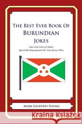 The Best Ever Book of Burundian Jokes: Lots and Lots of Jokes Specially Repurposed for You-Know-Who Mark Geoffrey Young 9781478349204 Createspace - książka