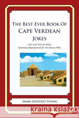 The Best Ever Book of Cape Verdean Jokes: Lots and Lots of Jokes Specially Repurposed for You-Know-Who Mark Geoffrey Young 9781478349259 Createspace - książka