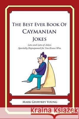 The Best Ever Book of Caymanian Jokes: Lots and Lots of Jokes Specially Repurposed for You-Know-Who Mark Geoffrey Young 9781478349266 Createspace - książka