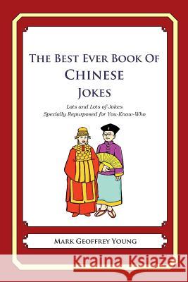 The Best Ever Book of Chinese Jokes: Lots and Lots of Jokes Specially Repurposed for You-Know-Who Mark Geoffrey Young 9781478349310 Createspace - książka