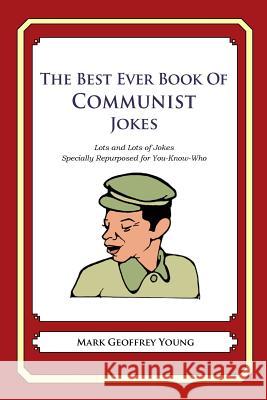 The Best Ever Book of Communist Jokes: Lots and Lots of Jokes Specially Repurposed for You-Know-Who Mark Geoffrey Young 9781478120070 Createspace - książka
