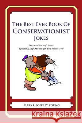 The Best Ever Book of Conservationist Jokes: Lots and Lots of Jokes Specially Repurposed for You-Know-Who Mark Geoffrey Young 9781477602195 Createspace - książka
