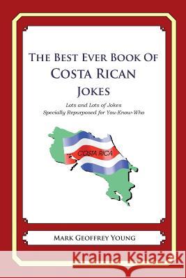 The Best Ever Book of Costa Rican Jokes: Lots and Lots of Jokes Specially Repurposed for You-Know-Who Mark Geoffrey Young 9781480014459 Createspace - książka