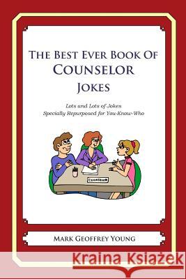 The Best Ever Book of Counselor Jokes: Lots and Lots of Jokes Specially Repurposed for You-Know-Who Mark Geoffrey Young 9781468079944 Createspace - książka