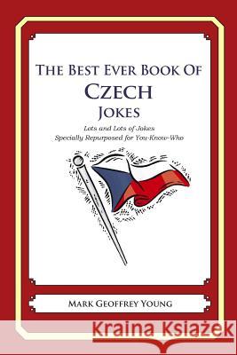 The Best Ever Book of Czech Jokes: Lots and Lots of Jokes Specially Repurposed for You-Know-Who Mark Geoffrey Young 9781469917030 Createspace - książka