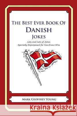 The Best Ever Book of Danish Jokes: Lots and Lots of Jokes Specially Repurposed for You-Know-Who Mark Geoffrey Young 9781469917016 Createspace - książka