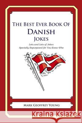 The Best Ever Book of Danish Jokes: Lots and Lots of Jokes Specially Repurposed for You-Know-Who Mark Geoffrey Young 9781469917054 Createspace - książka