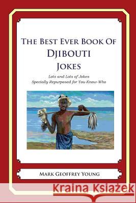 The Best Ever Book of Djibouti Jokes: Lots and Lots of Jokes Specially Repurposed for You-Know-Who Mark Geoffrey Young 9781479357871 Createspace - książka