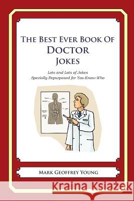 The Best Ever Book of Doctor Jokes: Lots and Lots of Jokes Specially Repurposed for You-Know-Who Mark Geoffrey Young 9781468079975 Createspace - książka
