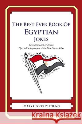 The Best Ever Book of Egyptian Jokes: Lots and Lots of Jokes Specially Repurposed for You-Know-Who Mark Geoffrey Young 9781469918051 Createspace - książka