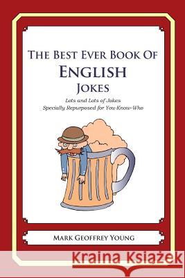The Best Ever Book of English Jokes: Lots and Lots of Jokes Specially Repurposed for You-Know-Who Mark Geoffrey Young 9781469985190 Createspace - książka