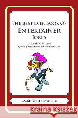 The Best Ever Book of Entertainer Jokes: Lots and Lots of Jokes Specially Repurposed for You-Know-Who Mark Geoffrey Young 9781475119367 Createspace - książka