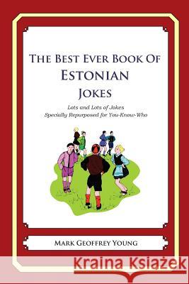 The Best Ever Book of Estonian Jokes: Lots and Lots of Jokes Specially Repurposed for You-Know-Who Mark Geoffrey Young 9781479357802 Createspace - książka
