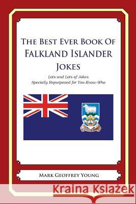 The Best Ever Book of Falkland Islander Jokes: Lots and Lots of Jokes Specially Repurposed for You-Know-Who Mark Geoffrey Young 9781480014534 Createspace - książka
