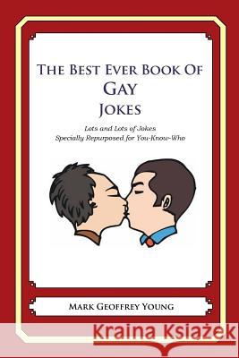 The Best Ever Book of Gay Jokes: Lots and Lots of Jokes Specially Repurposed for You-Know-Who Mark Geoffrey Young 9781478119968 Createspace - książka