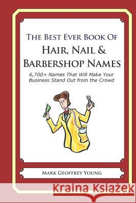 The Best Ever Book of Hair, Nail & Barbershop Names: 6,700+ Names That Will Make Your Business Stand Out from the Crowd Mark Geoffrey Young 9781791766139 Independently Published - książka