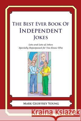 The Best Ever Book of Independent Jokes: Lots and Lots of Jokes Specially Repurposed for You-Know-Who Mark Geoffrey Young 9781478120056 Createspace - książka