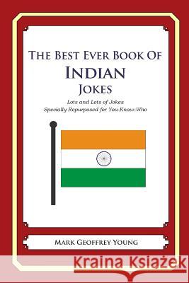 The Best Ever Book of Indian Jokes: Lots and Lots of Jokes Specially Repurposed for You-Know-Who Mark Geoffrey Young 9781469917887 Createspace - książka