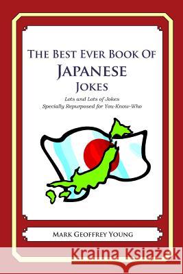 The Best Ever Book of Japanese Jokes: Lots and Lots of Jokes Specially Repurposed for You-Know-Who Mark Geoffrey Young 9781469917962 Createspace - książka