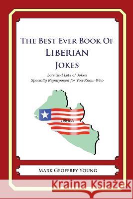 The Best Ever Book of Liberian Jokes: Lots and Lots of Jokes Specially Repurposed for You-Know-Who Mark Geoffrey Young 9781479358663 Createspace - książka